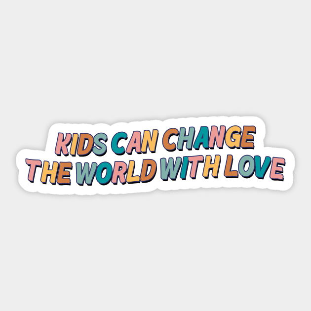 Kids Can Change The World With Love Sticker by Mish-Mash